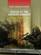 Rescue at the Iranian Embassy: The Most Daring SAS Raid di Gregory Fremont-Barnes edito da ROSEN PUB GROUP