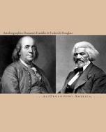 Autobiographies: Benjamin Franklin & Frederick Douglass di Re Organizing America edito da Createspace