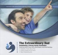 The Extraordinary Dad: Establishing a Strong Family Foundation di Brian Tracy, Brad Worthley, Kevin McCrudden edito da Blackstone Audiobooks