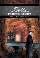 The Bells of Prosper Station di Gloria Pearson-Vasey edito da FRIESENPR