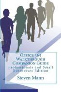 Office 365 Walkthrough Companion Guide: Professionals and Small Businesses Edition di Steven Mann edito da Createspace