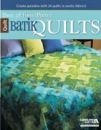 Batik Quilts: Create Paradise with 24 Quilts in Exotic Fabrics! di Marianne Fons, Liz Porter edito da LEISURE ARTS INC