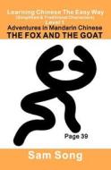 Learning Chinese the Easy Way Level 1: The Fox and the Goat (New): Simplified & Traditional Characters di Sam Song edito da Createspace