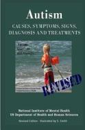Autism: Causes, Symptoms, Signs, Diagnosis and Treatments - Everything You Need to Know about Autism - Revised Edition -Illust di National Institute of Mental Health, S. Smith edito da Createspace