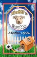 Matti's Mutts: Adoption Option (Vol 1) di Marisa Mikel edito da Createspace