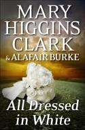 All Dressed in White di Mary Higgins Clark, Alafair Burke edito da Simon + Schuster UK