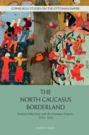 THE NORTH CAUCASUS BORDERLAND di YASAR MURAT edito da EDINBURGH UNIVERSITY PRESS
