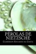 Perolas de Nietzsche di Cleberson Eduardo Da Costa edito da Createspace