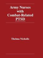 Army Nurses with Combat-Related Post-Traumatic Stress Disorder di Thelma Nicholls edito da Aspect Books