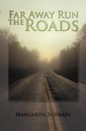 Far Away Run The Roads di Margarita Borkaev edito da Xlibris