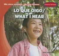 Lo Que Oigo/What I Hear di Alex Appleby edito da Gareth Stevens Publishing