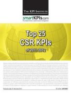 Top 25 Csr Kpis of 2011-2012 di The Kpi Institute edito da Createspace