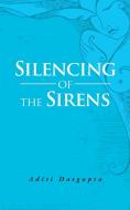 Silencing of the Sirens di Aditi Dasgupta edito da Partridge India