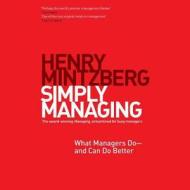 Simply Managing: What Managers Do--And Can Do Better di Henry Mintzberg edito da Blackstone Audiobooks