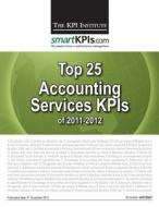 Top 25 Accounting Services Kpis of 2011-2012 di The Kpi Institute edito da Createspace