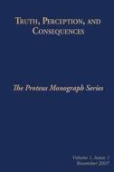 Truth, Perception, and Consequences: The Proteus Monograph Series di Cristine A. R. Macnulty edito da Createspace
