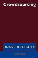 Crowdsourcing - Unabridged Guide di Walter Rose edito da Tebbo