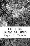 Letters from Audrey di Papa C. Turner, MR Papa C. Turner edito da Createspace