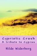 Cypriotic Crush: A Tribute to Cyprus di MS Hilde Widerberg edito da Createspace