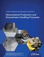 Current Strategies for Engineering Controls in Nanomaterial Production and Downstream Handling Processes di Department of Health and Human Services, Centers for Disease Cont And Prevention, National Institute Fo Safety and Health edito da Createspace