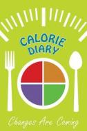 Calorie Diary: Changes Are Coming (2014) di Chiquita Publishing edito da Createspace