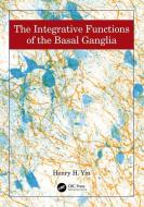 The Integrative Functions Of The Basal Ganglia di Henry Yin edito da Taylor & Francis Inc