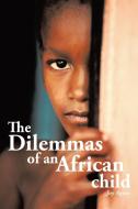 The Dilemmas of an African Child di Joy Agwu edito da Xlibris