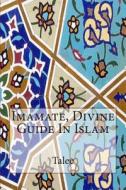 Imamate, Divine Guide in Islam di Talee edito da Createspace