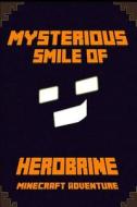 The Mysterious Smile of Herobrine: An Adventure about Minecraft: Legendary Minecraft Adventure Novel by Amazon #1 Best Seller Author. (Herobrine Rises di Minecraft Books, Minecraft Adventures Paperback edito da Createspace