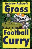 Gross Football Curry - Dirt Cheap with Grimey Grey Pictures di Andrew Ashcroft edito da Createspace