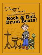 Slammin' Simon's Guide to Mastering Your First Rock & Roll Drum Beats! di Slammin' Simon, Mark Powers edito da Createspace