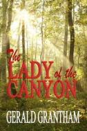 The Lady of the Canyon di Gerald Grantham edito da Createspace