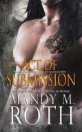 Act of Submission (Psi-Ops / Immortal Ops) di Mandy M. Roth edito da Createspace