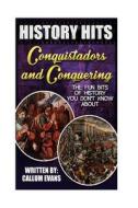 The Fun Bits of History You Don't Know about Conquistadors and Conquering: Illustrated Fun Learning for Kids di Callum Evans edito da Createspace