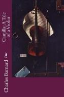 Camilla: A Tale of a Violin di Charles Barnard edito da Createspace Independent Publishing Platform