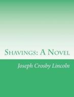 Shavings di Joseph Crosby Lincoln edito da Createspace