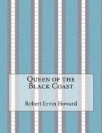 Queen of the Black Coast di Robert Ervin Howard edito da Createspace