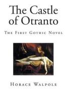 The Castle of Otranto: The First Gothic Novel di Horace Walpole edito da Createspace
