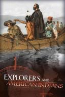 Explorers and American Indians: Comparing Explorers' and Native Americans' Experiences di John Joseph Micklos edito da CAPSTONE PR