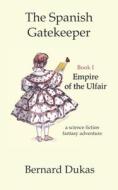 The Spanish Gatekeeper Book I - Empire Of The Ulfair di Dukas Bernard Dukas edito da Independently Published