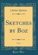 Sketches by Boz, Vol. 2 (Classic Reprint) di Charles Dickens edito da Forgotten Books