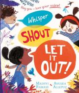 Whisper, Shout: Let It Out! di Madhvi Ramani edito da Pan Macmillan