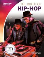 The Birth of Hip-Hop di Duchess Harris, Tammy Gagne edito da CORE LIB