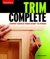 Trim Complete: Expert Advice from Start to Finish di Greg Kossow edito da TAUNTON PR