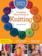 Creative Kids Complete Photo Guide to Knitting di Mary Scott Huff edito da Rockport Publishers Inc.