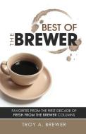Best of the Brewer di Troy A. Brewer edito da AVENTINE PR