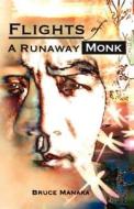 Flights Of A Runaway Monk di Bruce Manaka edito da Outskirts Press