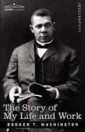 The Story of My Life and Work di Booker T. Washington edito da Cosimo Classics