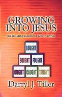 Growing Into Jesus di Darryl J Tiller edito da America Star Books