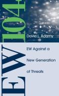 EW 104: Electronic Warfare Against a New Generation of Threats di David L. Adamy edito da Artech House Publishers